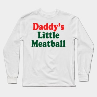 Daddy's Little Meatball funny Italian Ironic Meme Trendy Long Sleeve T-Shirt